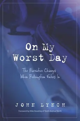 Le pire jour de ma vie : Le récit change quand la rédemption entre en jeu - On My Worst Day: The Narrative Changes When Redemption Enters In