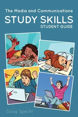 The Media and Communications Study Skills Student Guide (Guide de l'étudiant sur les compétences en matière de médias et de communications) - The Media and Communications Study Skills Student Guide