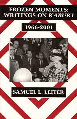 Frozen Moments : Écrits sur le kabuki, 1966-2001 (Ceas) - Frozen Moments: Writings on Kabuki, 1966-2001 (Ceas)