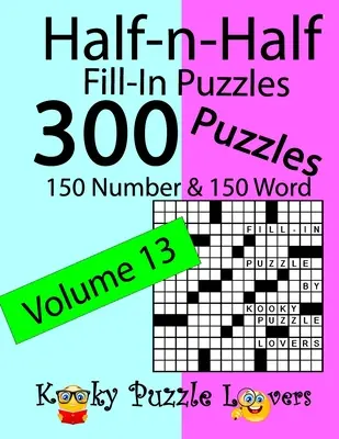 Casse-tête à remplir moitié-moitié, volume 13 : 300 casse-tête, 150 chiffres et 150 mots - Half-n-Half Fill-In Puzzles, Volume 13: 300 Puzzles, 150 Number and 150 Word