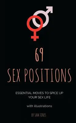 69 Positions Sexuelles. Mouvements essentiels pour pimenter votre vie sexuelle (avec illustrations). - 69 Sex Positions. Essential Moves to Spice Up Your Sex Life (with illustrations)