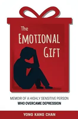 Le don émotionnel : Mémoires d'une personne très sensible qui a surmonté la dépression - The Emotional Gift: Memoir of a Highly Sensitive Person Who Overcame Depression