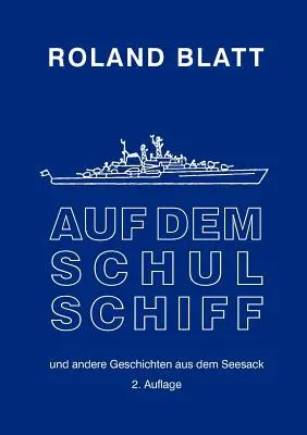 Auf dem Schulschiff : ... und andere Geschichten aus dem Seesack, 2. Auflage - Auf dem Schulschiff: ... und andere Geschichten aus dem Seesack, 2. Auflage
