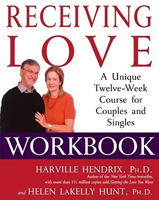Recevoir l'amour : Un cours unique de douze semaines pour les couples et les célibataires - Receiving Love Workbook: A Unique Twelve-Week Course for Couples and Singles