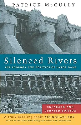 Silenced Rivers : L'écologie et la politique des grands barrages : Édition élargie et mise à jour - Silenced Rivers: The Ecology and Politics of Large Dams: Enlarged and Updated Edition