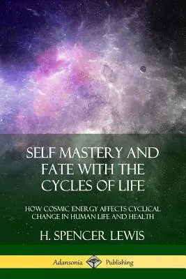 Maîtrise de soi et destin avec les cycles de la vie : Comment l'énergie cosmique affecte les changements cycliques dans la vie et la santé humaines - Self Mastery and Fate with the Cycles of Life: How Cosmic Energy Affects Cyclical Change in Human Life and Health