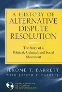 Une histoire des modes alternatifs de résolution des conflits : L'histoire d'un mouvement politique, culturel et social - A History of Alternative Dispute Resolution: The Story of a Political, Cultural, and Social Movement