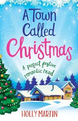 Une ville appelée Noël : Une lecture romantique parfaite pour les fêtes de fin d'année - A Town Called Christmas: A perfect festive romantic read