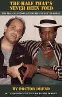 La moitié qui n'a jamais été racontée : Les aventures reggae du docteur Dread dans la vraie vie - The Half That's Never Been Told: The Real-Life Reggae Adventures of Doctor Dread