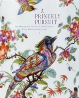 Une quête princière : La collection Malcolm D. Gutter de porcelaine de Meissen ancienne - A Princely Pursuit: The Malcolm D. Gutter Collection of Early Meissen Porcelain