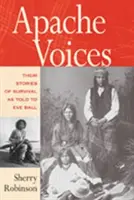 Les voix apaches : leurs histoires de survie racontées à Eve Ball - Apache Voices Their Stories of Survival as Told to Eve Ball