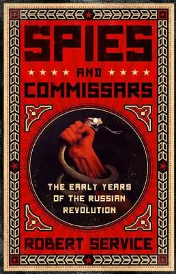 Espions et commissaires : Les premières années de la révolution russe - Spies and Commissars: The Early Years of the Russian Revolution