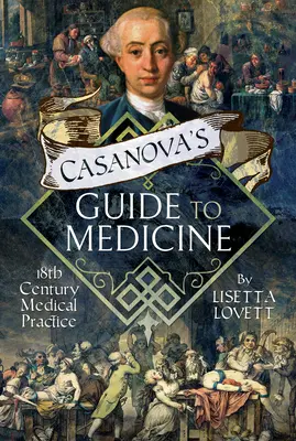 Le guide de la médecine de Casanova : La pratique médicale au 18e siècle - Casanova's Guide to Medicine: 18th Century Medical Practice