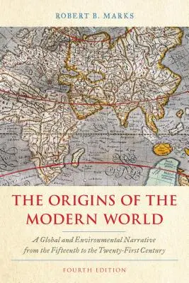 Les origines du monde moderne : Un récit global et environnemental du quinzième au vingt-et-unième siècle, quatrième édition - The Origins of the Modern World: A Global and Environmental Narrative from the Fifteenth to the Twenty-First Century, Fourth Edition