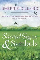 Signes et symboles sacrés : S'éveiller aux messages et aux synchronicités qui vous entourent - Sacred Signs & Symbols: Awaken to the Messages & Synchronicities That Surround You