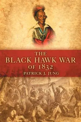 La guerre des Faucons noirs de 1832 - The Black Hawk War of 1832