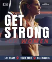 Get Strong For Women - Soulever des charges lourdes, s'entraîner dur, obtenir des résultats - Get Strong For Women - Lift Heavy, Train Hard, See Results