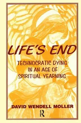 La fin de la vie : La mort technocratique à l'ère de l'aspiration spirituelle - Life's End: Technocratic Dying in an Age of Spiritual Yearning
