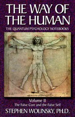 Way of Human, Volume II : Le faux noyau et le faux moi, les cahiers de psychologie quantique - Way of Human, Volume II: The False Core and the False Self, the Quantum Psychology Notebooks