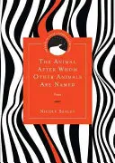 L'animal qui a donné son nom à d'autres animaux : Poèmes - The Animal After Whom Other Animals Are Named: Poems