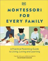 Montessori pour chaque famille - Un guide parental pratique pour vivre, aimer et apprendre - Montessori For Every Family - A Practical Parenting Guide To Living, Loving And Learning