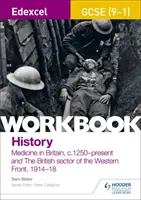 Edexcel GCSE (9-1) History Workbook : La médecine en Grande-Bretagne, c1250-aujourd'hui et Le secteur britannique du front occidental, 1914-18 - Edexcel GCSE (9-1) History Workbook: Medicine in Britain, c1250-present and The British sector of the Western Front, 1914-18