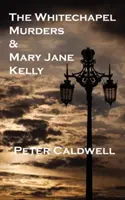 Les meurtres de Whitechapel et Mary Jane Kelly - The Whitechapel Murders & Mary Jane Kelly