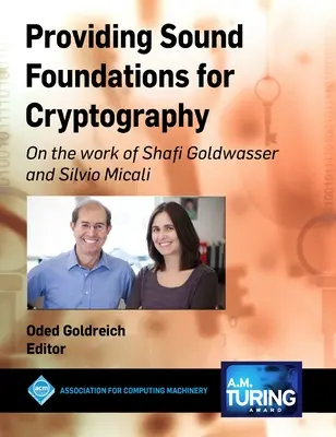 Des fondements solides pour la cryptographie : Sur le travail de Shafi Goldwasser et Silvio Micali - Providing Sound Foundations for Cryptography: On the work of Shafi Goldwasser and Silvio Micali