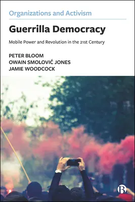 Démocratie de guérilla : Pouvoir mobile et révolution au 21ème siècle - Guerrilla Democracy: Mobile Power and Revolution in the 21st Century