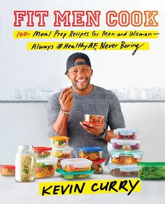 Fit Men Cook : 100+ Meal Prep Recipes for Men and Women-Always #Healthyaf, Never Boring (Les hommes en forme cuisinent : 100+ recettes de repas préparés pour les hommes et les femmes - toujours sains, jamais ennuyeux) - Fit Men Cook: 100+ Meal Prep Recipes for Men and Women--Always #Healthyaf, Never Boring