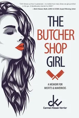 La fille de la boucherie : Un mémoire pour les marginaux et les francs-tireurs - The Butcher Shop Girl: A Memoir for Misfits & Mavericks