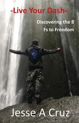 Vivez votre Dash - Découvrir les 8 F de la liberté - Live Your Dash - Discovering the 8 Fs to Freedom