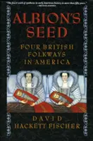 Albion's Seed : Quatre traditions populaires britanniques en Amérique - Albion's Seed: Four British Folkways in America