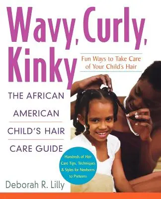 Wavy, Curly, Kinky : Le guide des soins capillaires de l'enfant afro-américain - Wavy, Curly, Kinky: The African American Child's Hair Care Guide