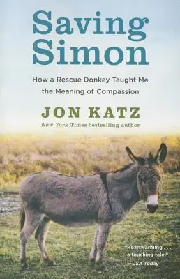 Sauver Simon - Comment un âne sauvé m'a appris le sens de la compassion - Saving Simon: How a Rescue Donkey Taught Me the Meaning of Compassion