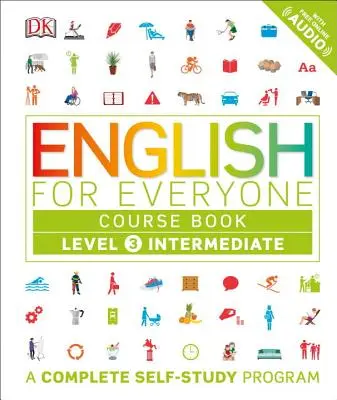 Anglais pour tous : Niveau 3 : Intermédiaire, Livre de cours : Un programme complet d'auto-apprentissage - English for Everyone: Level 3: Intermediate, Course Book: A Complete Self-Study Program