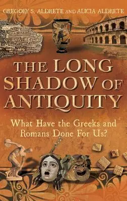 La longue ombre de l'Antiquité : Qu'ont fait pour nous les Grecs et les Romains ? - The Long Shadow of Antiquity: What Have the Greeks and Romans Done for Us?