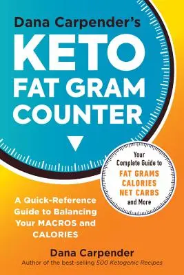 Keto Fat Gram Counter de Dana Carpender : Le guide de référence rapide pour équilibrer vos macros et vos calories - Dana Carpender's Keto Fat Gram Counter: The Quick-Reference Guide to Balancing Your Macros and Calories