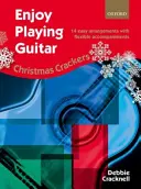 Jouer de la guitare avec plaisir : Christmas Crackers - 14 arrangements faciles avec accompagnements flexibles - Enjoy Playing Guitar: Christmas Crackers - 14 easy arrangements with flexible accompaniments