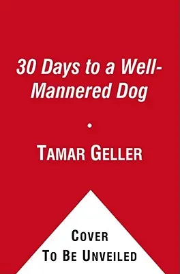 30 jours pour un chien bien élevé : La méthode du chien aimé - 30 Days to a Well-Mannered Dog: The Loved Dog Method