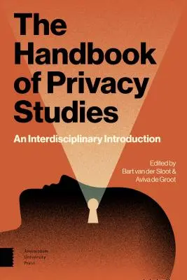 Le manuel des études sur la vie privée : Une introduction interdisciplinaire - The Handbook of Privacy Studies: An Interdisciplinary Introduction