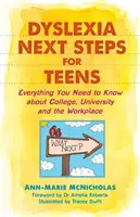 Dyslexia Next Steps for Teens : Tout ce qu'il faut savoir sur le collège, l'université et le monde du travail - Dyslexia Next Steps for Teens: Everything You Need to Know about College, University and the Workplace