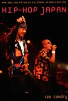 Hip-Hop Japan : Le rap et les voies de la mondialisation culturelle - Hip-Hop Japan: Rap and the Paths of Cultural Globalization