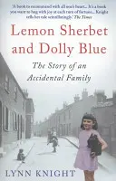 Lemon Sherbet and Dolly Blue - The Story of An Accidental Family (Knight Lynn (Author))