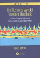 Le manuel illustré de la transformée en ondelettes : Théorie d'introduction et applications en science, ingénierie, médecine et finance, deuxième édition - The Illustrated Wavelet Transform Handbook: Introductory Theory and Applications in Science, Engineering, Medicine and Finance, Second Edition