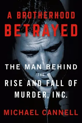 Une fraternité trahie : L'homme derrière l'ascension et la chute de Murder, Inc. - A Brotherhood Betrayed: The Man Behind the Rise and Fall of Murder, Inc.