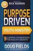 Le ministère des jeunes axé sur un but précis : 9 fondements essentiels pour une croissance saine - Purpose Driven Youth Ministry: 9 Essential Foundations for Healthy Growth