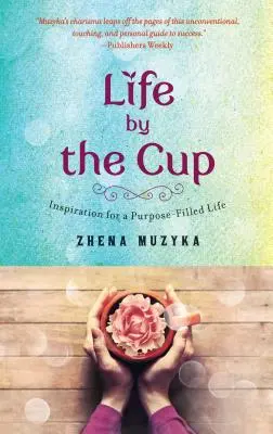 La vie selon la coupe : L'inspiration pour une vie remplie d'objectifs - Life by the Cup: Inspiration for a Purpose-Filled Life