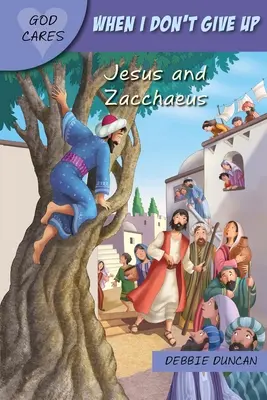 Quand je n'abandonne pas : Jésus et Zachée - When I Don't Give Up: Jesus and Zacchaeus