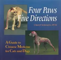 Quatre pattes, cinq directions : Un guide de la médecine chinoise pour les chats et les chiens - Four Paws, Five Directions: A Guide to Chinese Medicine for Cats and Dogs